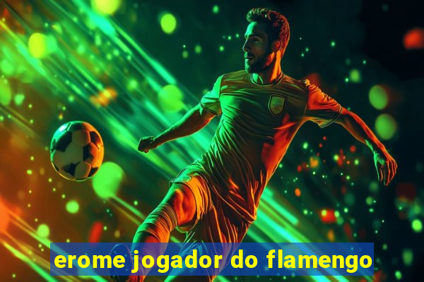 erome jogador do flamengo